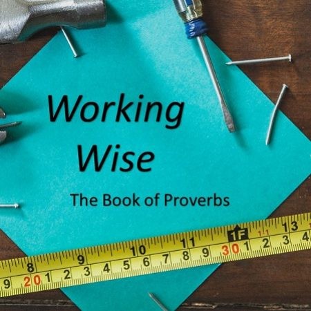 Working Wise (selections from Proverbs)